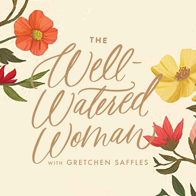 The Well-Watered Woman, with Gretchen Saffles, Ep. 2