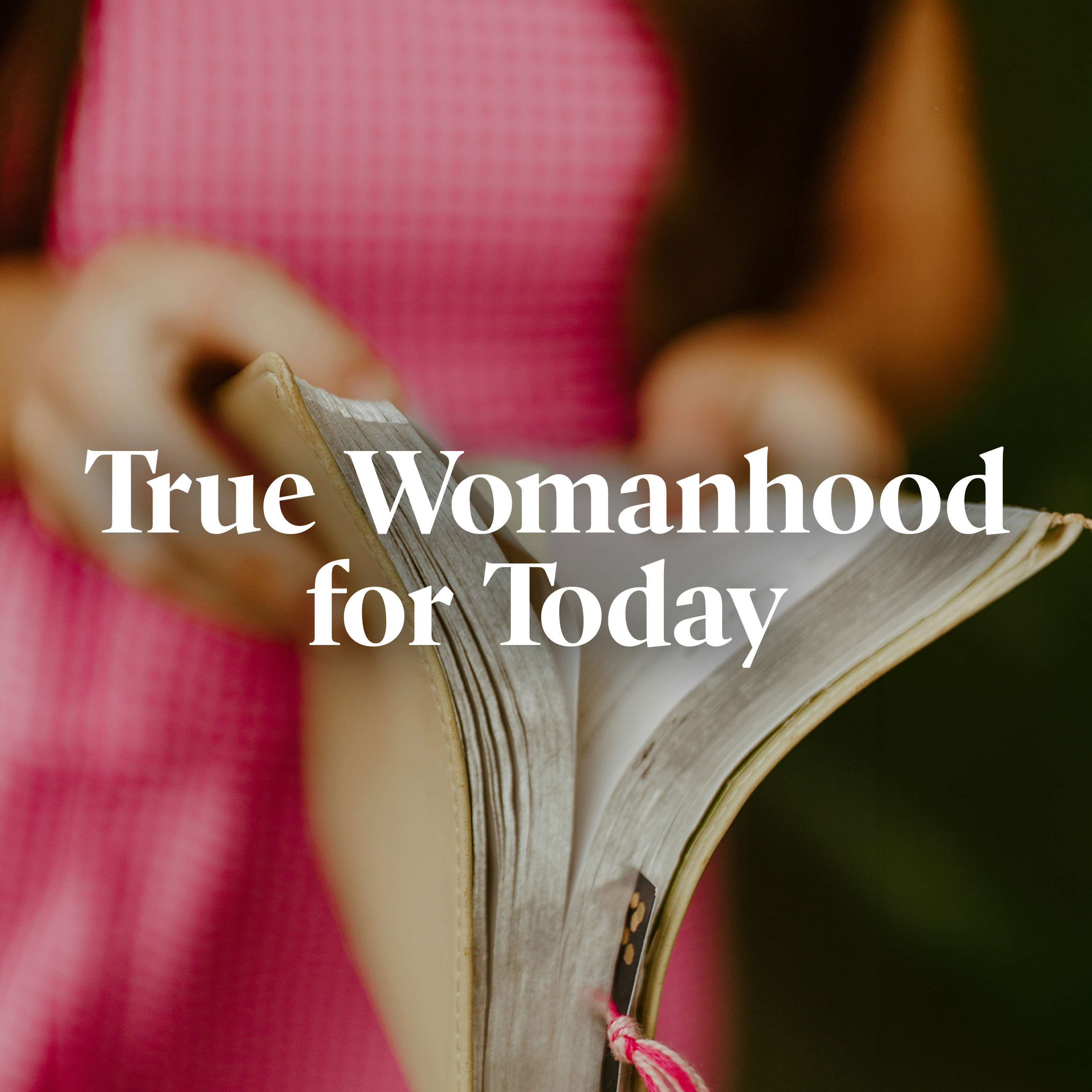Revive Our Hearts - True Womanhood for Today