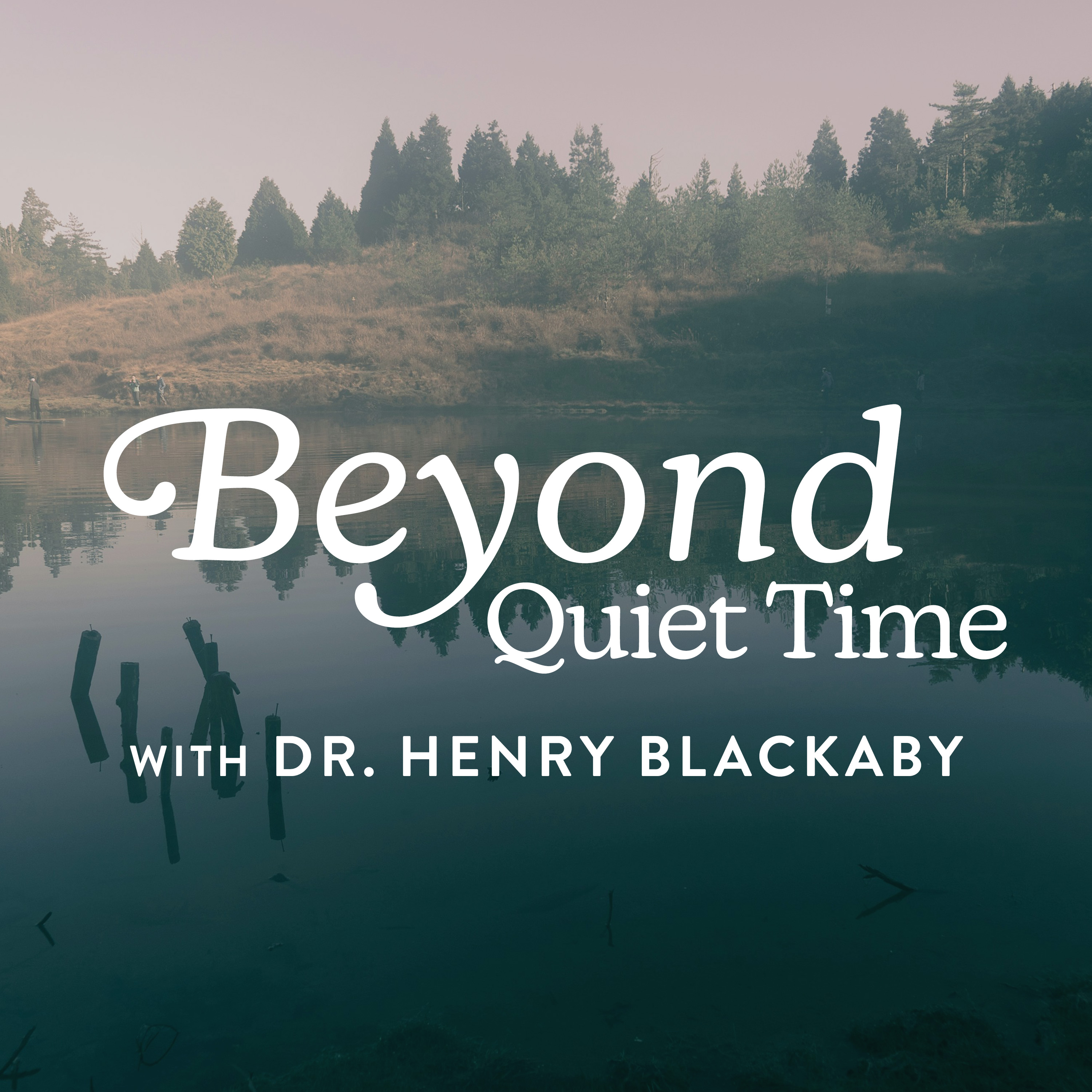 Beyond Quiet Time, with Dr. Henry Blackaby