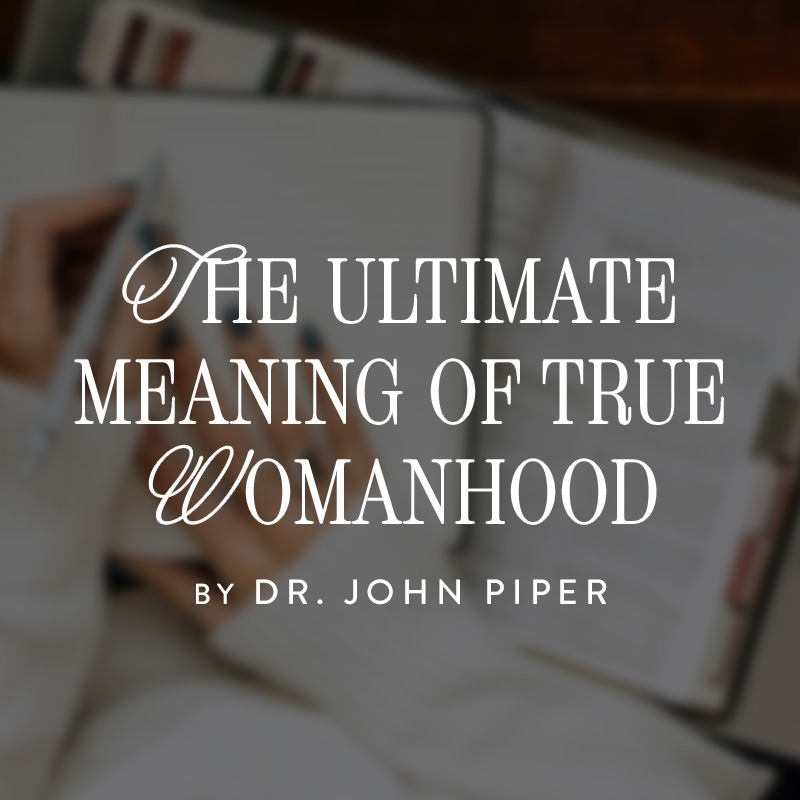 Revive Our Hearts - The Ultimate Meaning of True Womanhood, Ep. 2