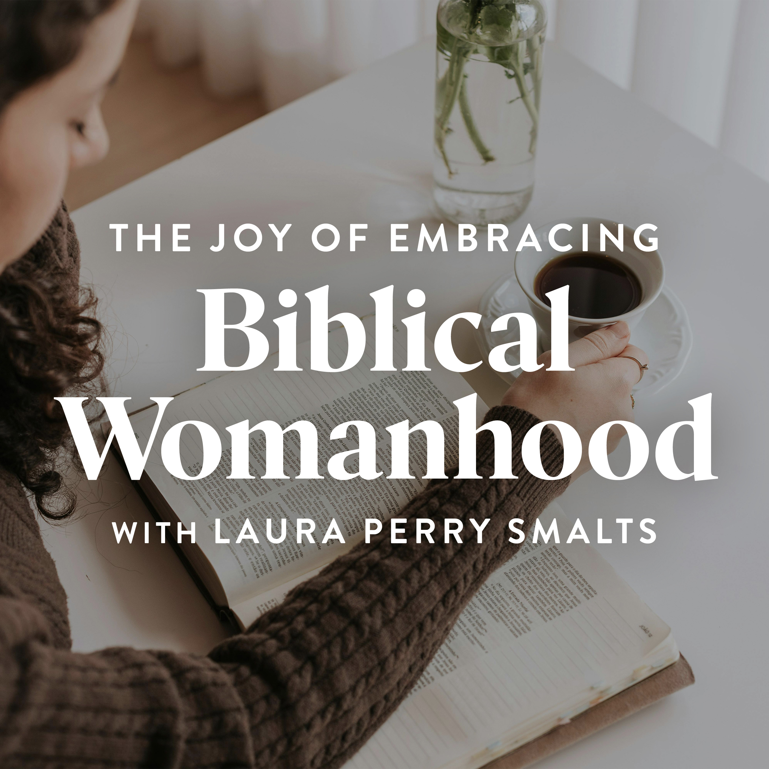 The Joy of Embracing Biblical Womanhood (E2)