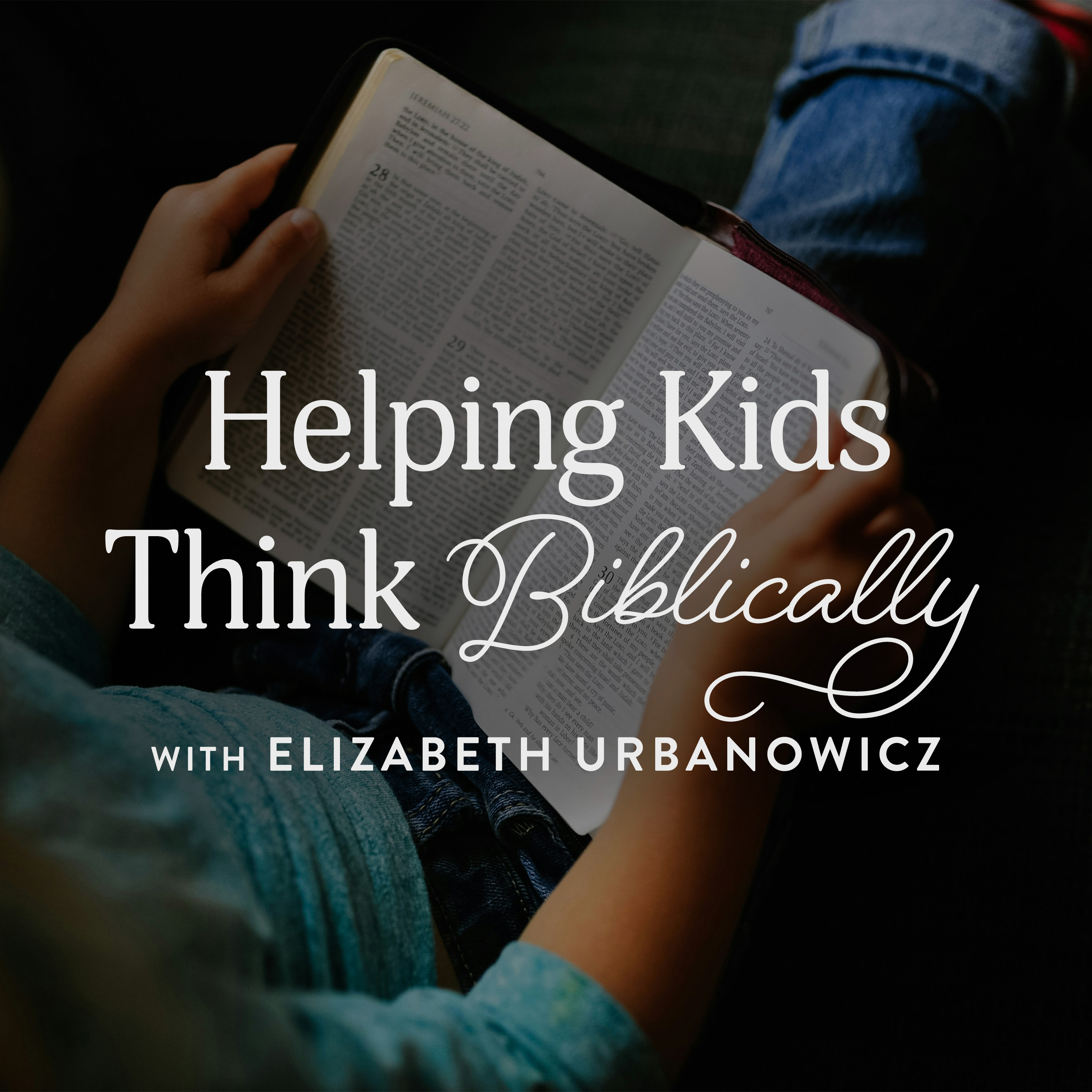 Revive Our Hearts - Helping Kids Think Biblically, Ep. 1