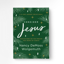 Consider Jesus: Meditations on the Person & Work of Christ