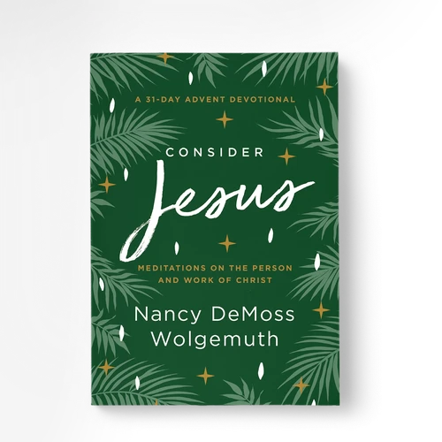 Consider Jesus: Meditations on the Person & Work of Christ