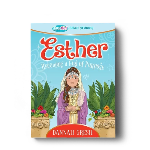 Esther: Becoming a Girl of Purpose