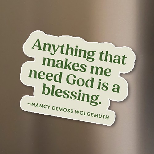 Anything That Makes Me Need God Magnet