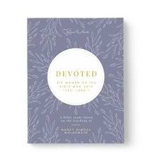 Devoted: Six Women of the Bible Who Said "Yes, Lord!"