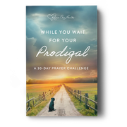 While You Wait for Your Prodigal: A 30-Day Challenge