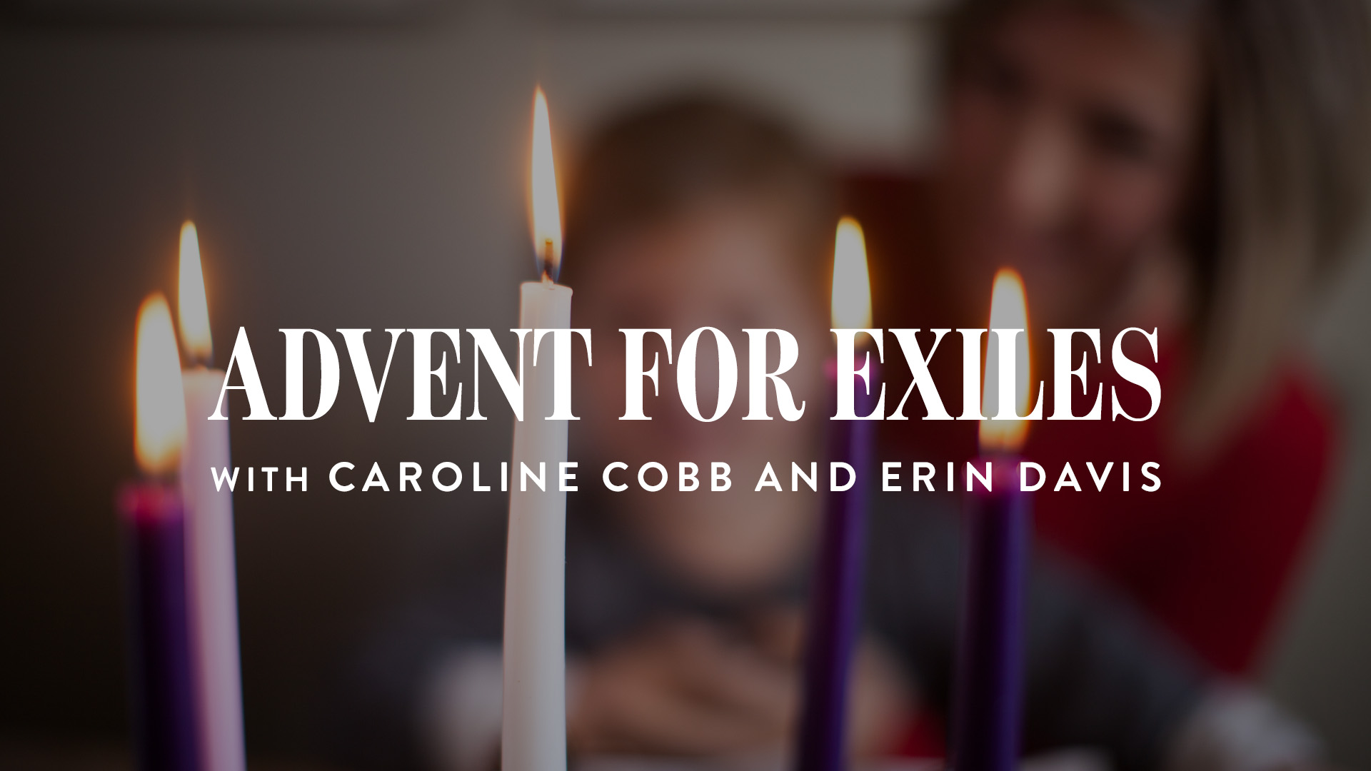 Advent for Exiles, with Caroline Cobb and Erin Davis Revive