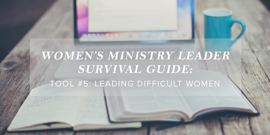 Thumbnail of Women’s Ministry Leader Survival Guide Tool #5: Leading Difficult Women