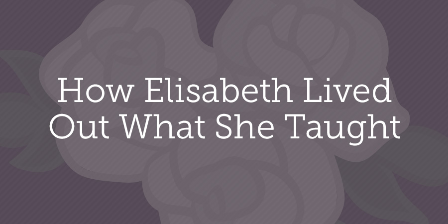 Thumbnail of How Elisabeth Lived Out What She Taught