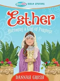 Esther: Becoming a Girl of Purpose book cover