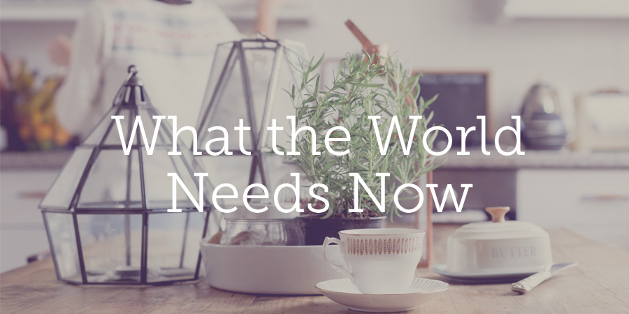 What the World Needs Now | Revive Our Hearts Blog | Revive Our Hearts