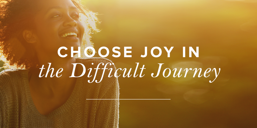 Choose Joy in the Difficult Journey | True Woman Blog | Revive Our Hearts
