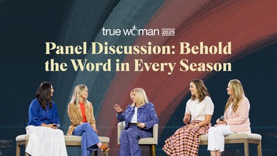 True Woman '25 Panel Discussion: Behold the Word in Every Season
