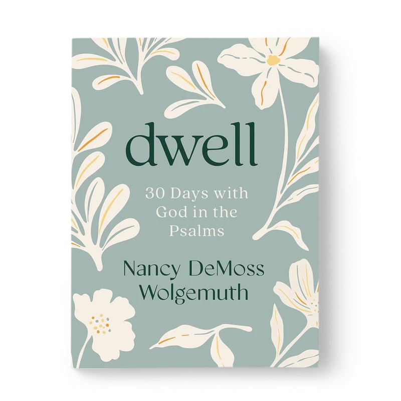 Dwell: 30 Days with God in the Psalms