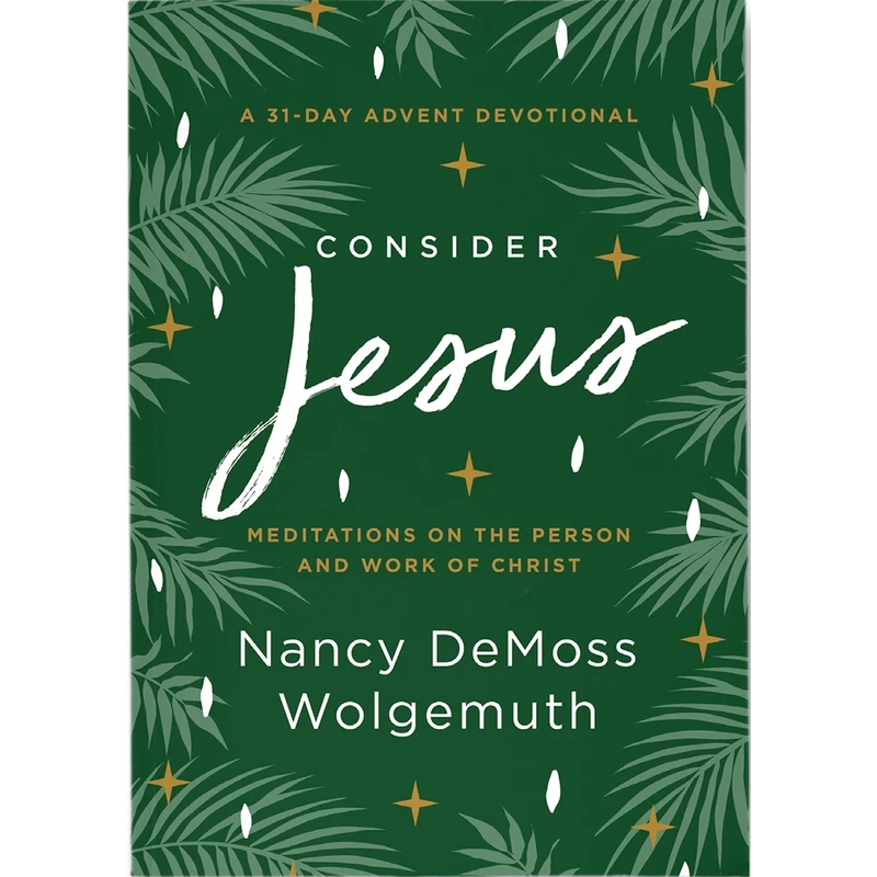 Consider Jesus: Meditations on the Person and Work of Christ
