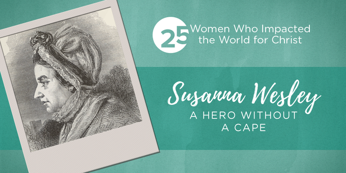 Susanna Wesley: A Hero Without a Cape | True Woman Blog | Revive Our Hearts