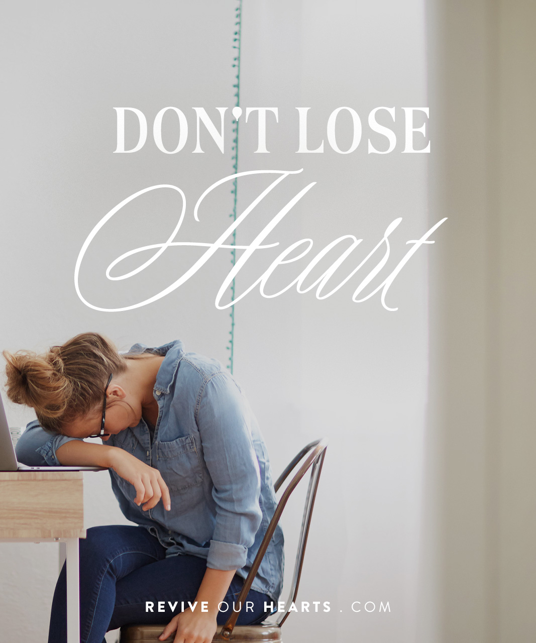 Revive Our Hearts podcast episodes by season: Don't Lose Heart | Revive ...